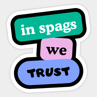 in spags we trust Sticker